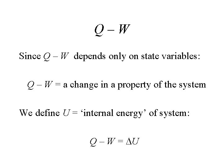 Q–W Since Q – W depends only on state variables: Q – W =