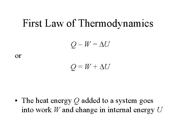 First Law of Thermodynamics Q – W = DU or Q = W +