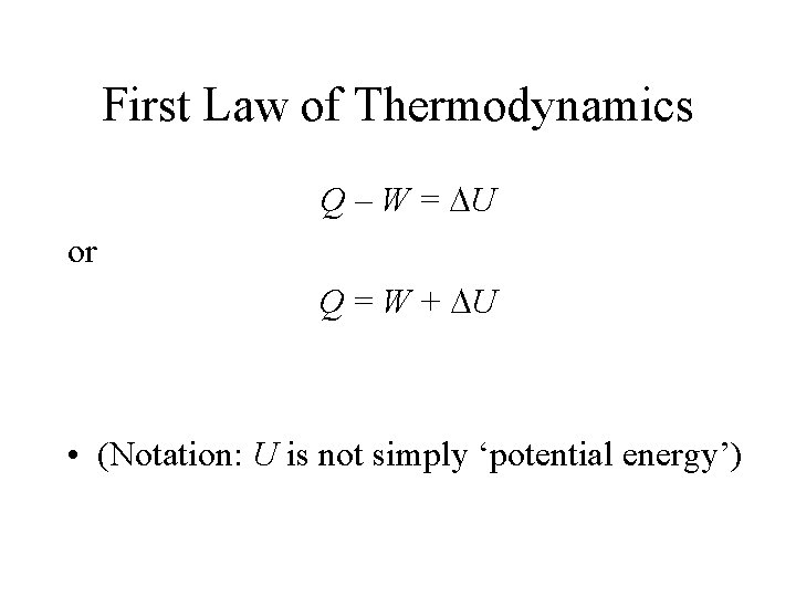 First Law of Thermodynamics Q – W = DU or Q = W +