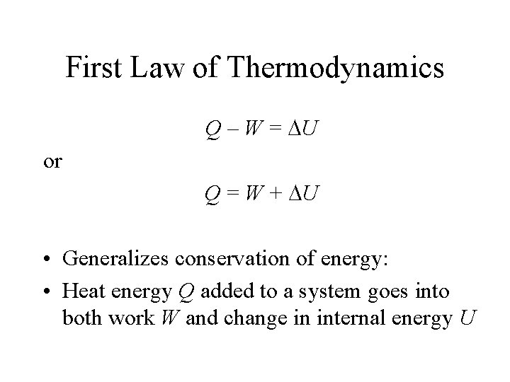 First Law of Thermodynamics Q – W = DU or Q = W +
