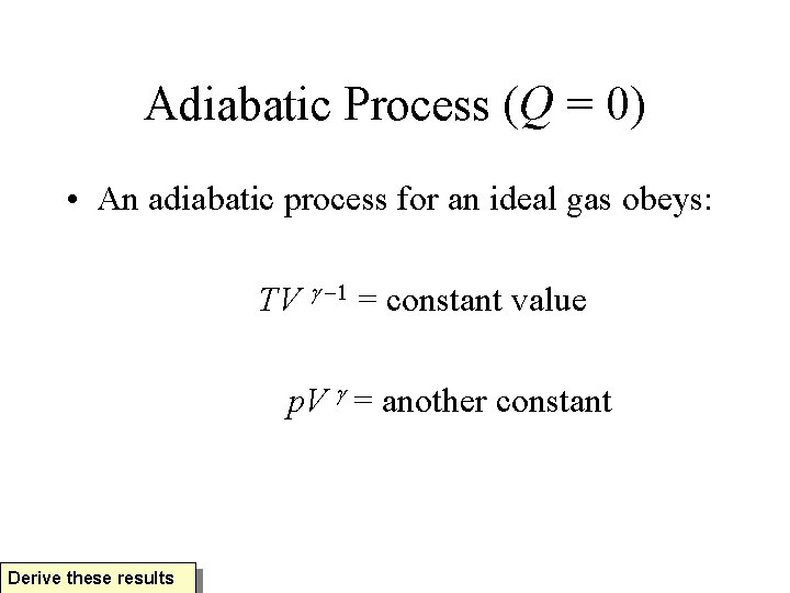 Adiabatic Process (Q = 0) • An adiabatic process for an ideal gas obeys: