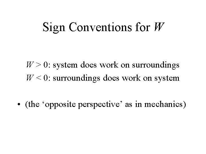 Sign Conventions for W W > 0: system does work on surroundings W <