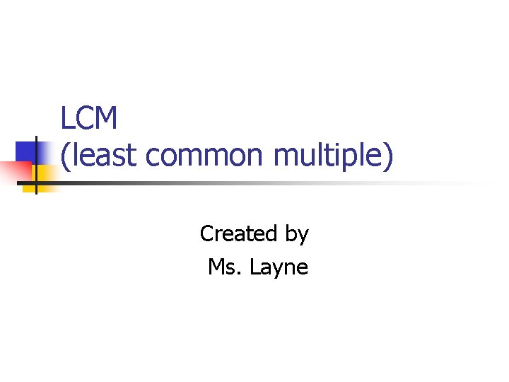 LCM (least common multiple) Created by Ms. Layne 