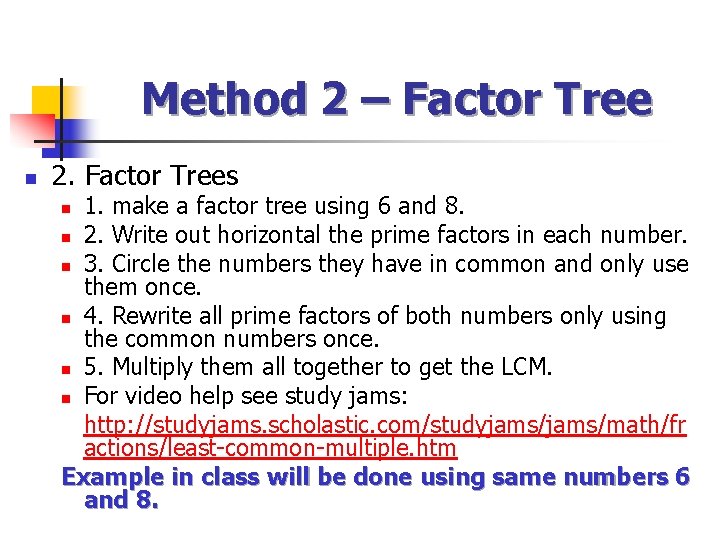 Method 2 – Factor Tree n 2. Factor Trees 1. make a factor tree