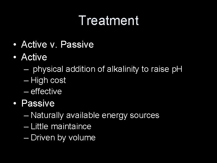 Treatment • Active v. Passive • Active – physical addition of alkalinity to raise