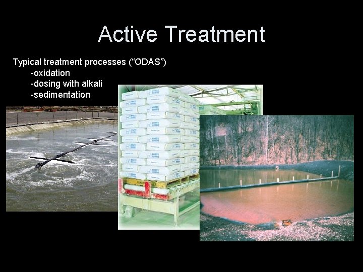 Active Treatment Typical treatment processes (“ODAS”) -oxidation -dosing with alkali -sedimentation 