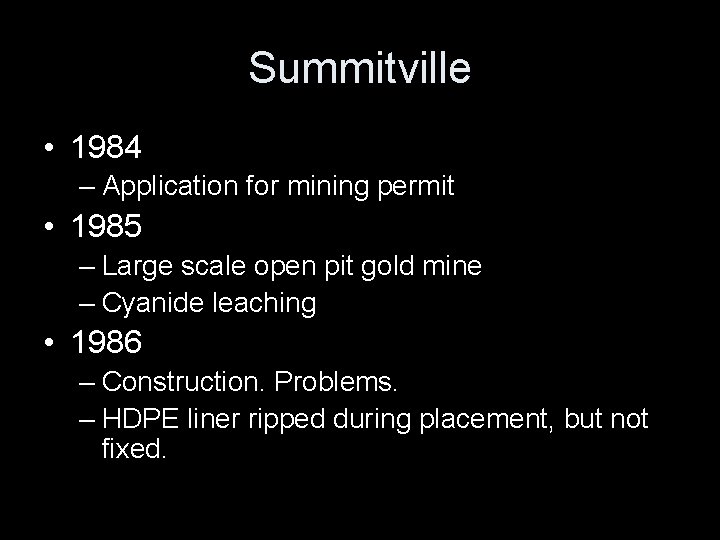 Summitville • 1984 – Application for mining permit • 1985 – Large scale open