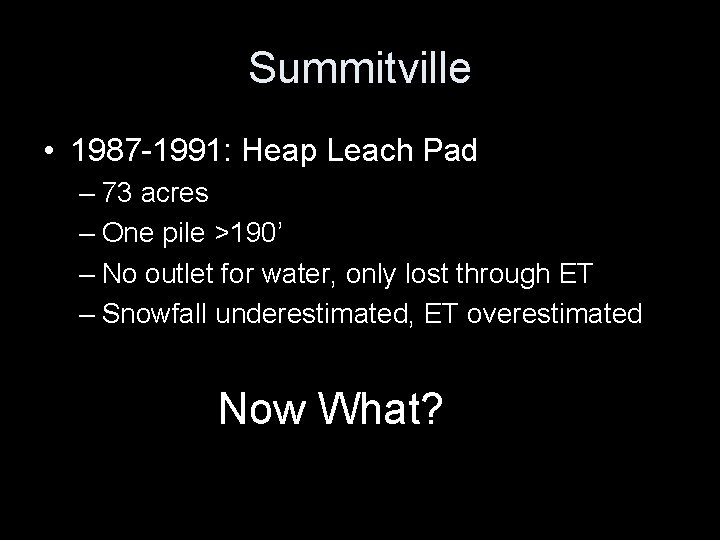 Summitville • 1987 -1991: Heap Leach Pad – 73 acres – One pile >190’