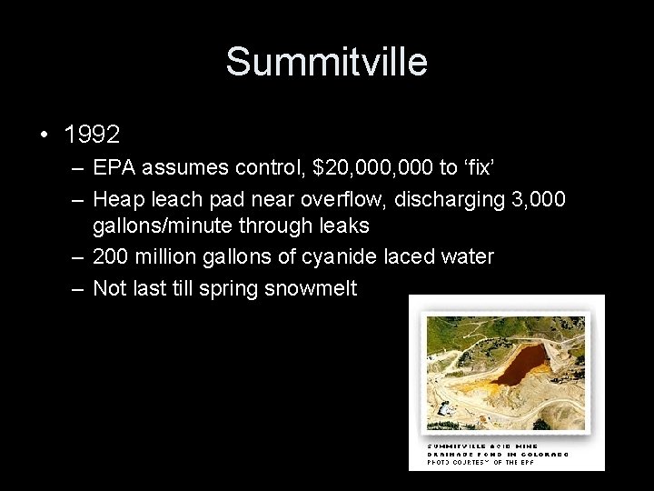 Summitville • 1992 – EPA assumes control, $20, 000 to ‘fix’ – Heap leach