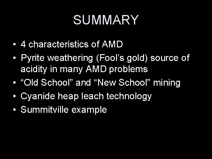 SUMMARY • 4 characteristics of AMD • Pyrite weathering (Fool’s gold) source of acidity