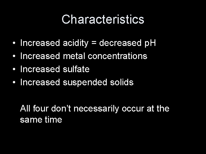 Characteristics • • Increased acidity = decreased p. H Increased metal concentrations Increased sulfate