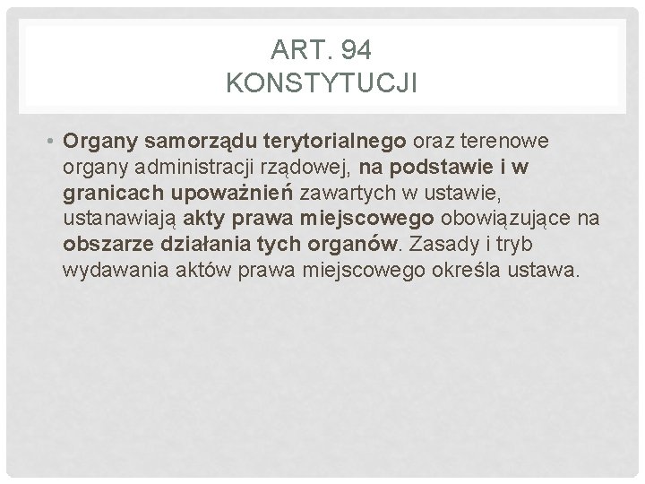 ART. 94 KONSTYTUCJI • Organy samorządu terytorialnego oraz terenowe organy administracji rządowej, na podstawie