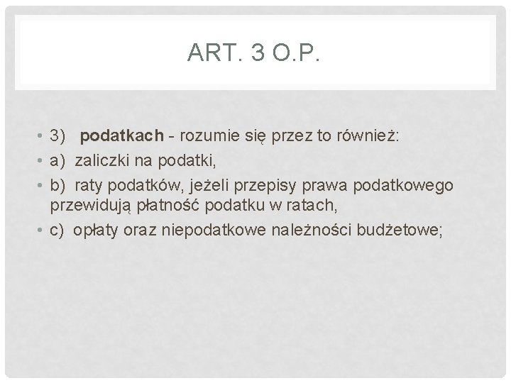 ART. 3 O. P. • 3) podatkach - rozumie się przez to również: •