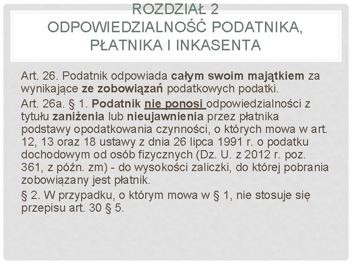 ROZDZIAŁ 2 ODPOWIEDZIALNOŚĆ PODATNIKA, PŁATNIKA I INKASENTA Art. 26. Podatnik odpowiada całym swoim majątkiem