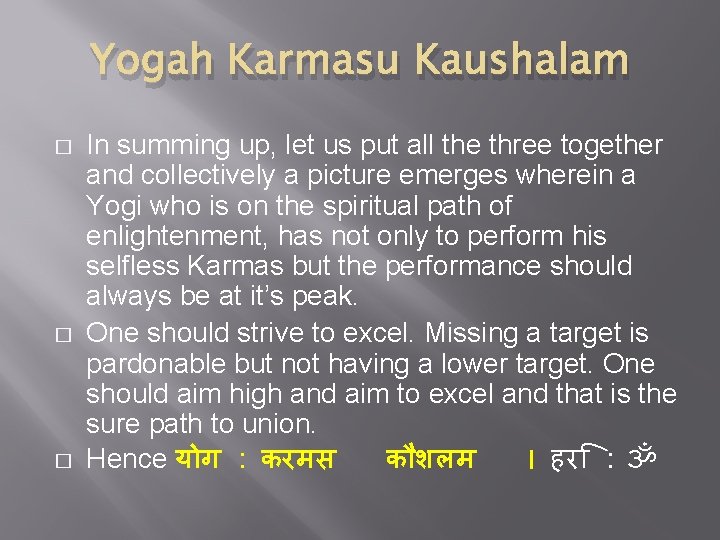 Yogah Karmasu Kaushalam � � � In summing up, let us put all the