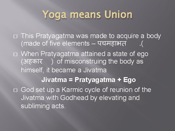 Yoga means Union � This Pratyagatma was made to acquire a body (made of