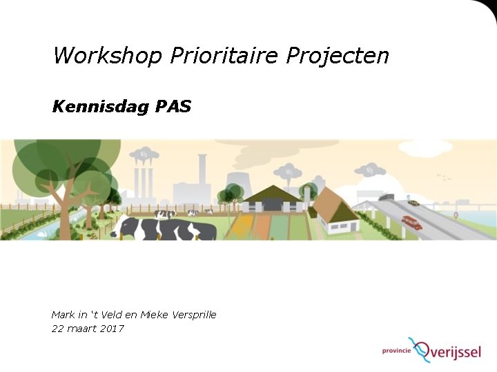 Workshop Prioritaire Projecten Kennisdag PAS Mark in ‘t Veld en Mieke Versprille 22 maart