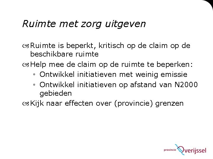 Ruimte met zorg uitgeven Ruimte is beperkt, kritisch op de claim op de beschikbare