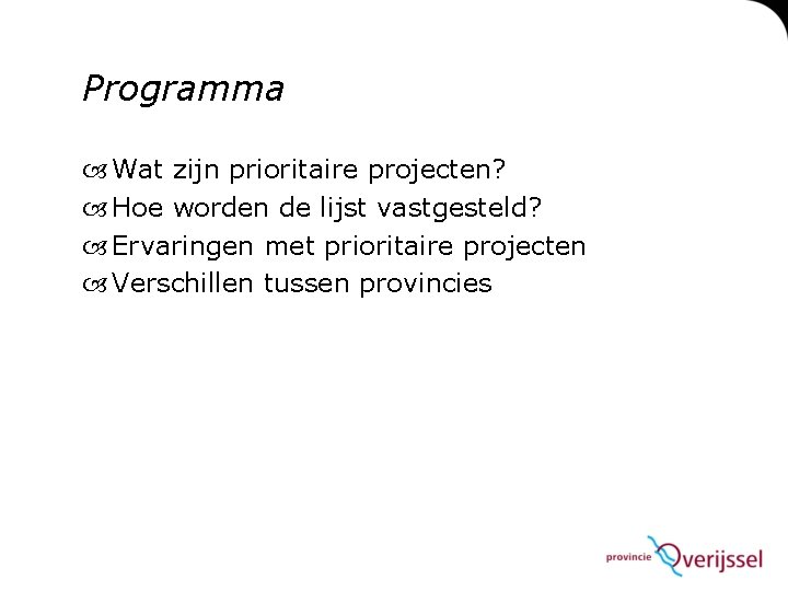 Programma Wat zijn prioritaire projecten? Hoe worden de lijst vastgesteld? Ervaringen met prioritaire projecten