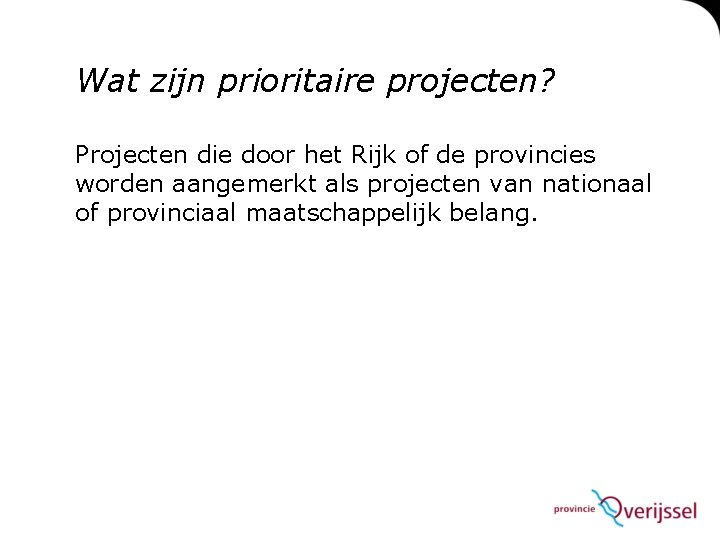 Wat zijn prioritaire projecten? Projecten die door het Rijk of de provincies worden aangemerkt