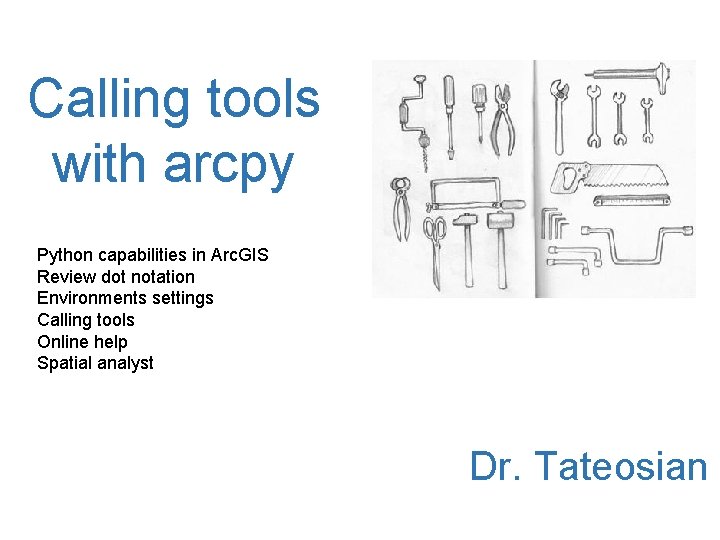 Calling tools with arcpy Python capabilities in Arc. GIS Review dot notation Environments settings