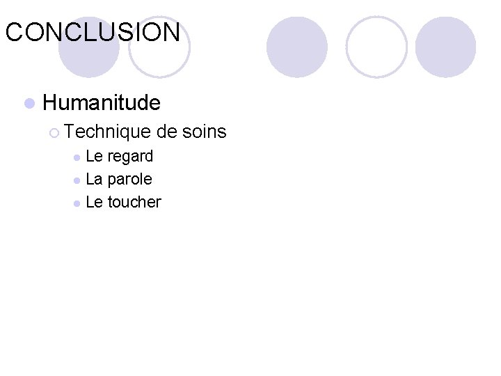 CONCLUSION l Humanitude ¡ Technique de soins Le regard l La parole l Le