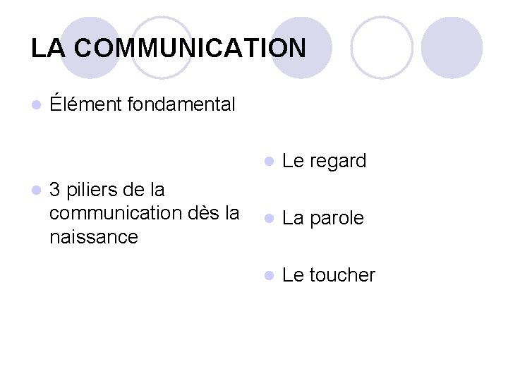 LA COMMUNICATION l Élément fondamental l l Le regard 3 piliers de la communication