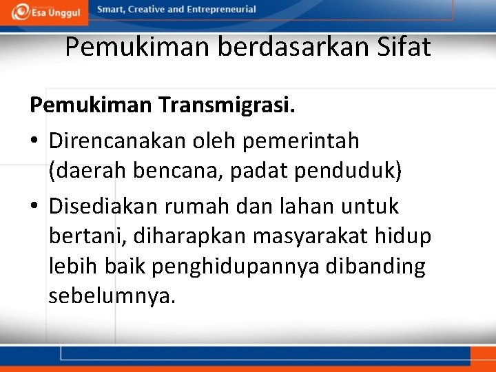 Pemukiman berdasarkan Sifat Pemukiman Transmigrasi. • Direncanakan oleh pemerintah (daerah bencana, padat penduduk) •