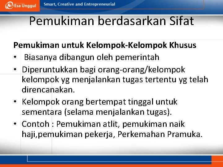 Pemukiman berdasarkan Sifat Pemukiman untuk Kelompok-Kelompok Khusus • Biasanya dibangun oleh pemerintah • Diperuntukkan