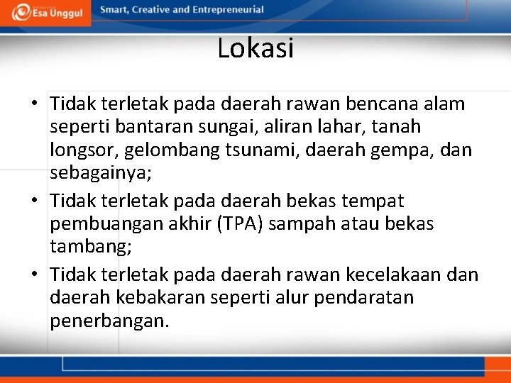 Lokasi • Tidak terletak pada daerah rawan bencana alam seperti bantaran sungai, aliran lahar,