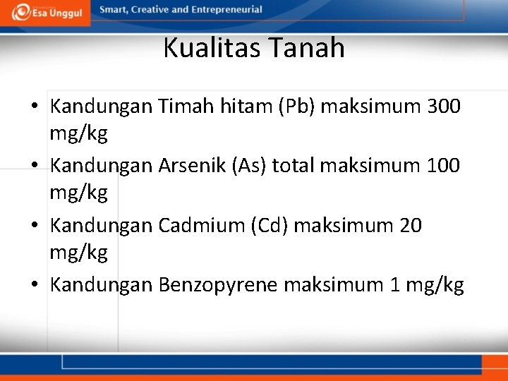 Kualitas Tanah • Kandungan Timah hitam (Pb) maksimum 300 mg/kg • Kandungan Arsenik (As)