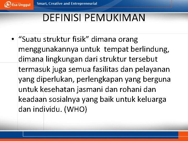 DEFINISI PEMUKIMAN • “Suatu struktur fisik” dimana orang menggunakannya untuk tempat berlindung, dimana lingkungan