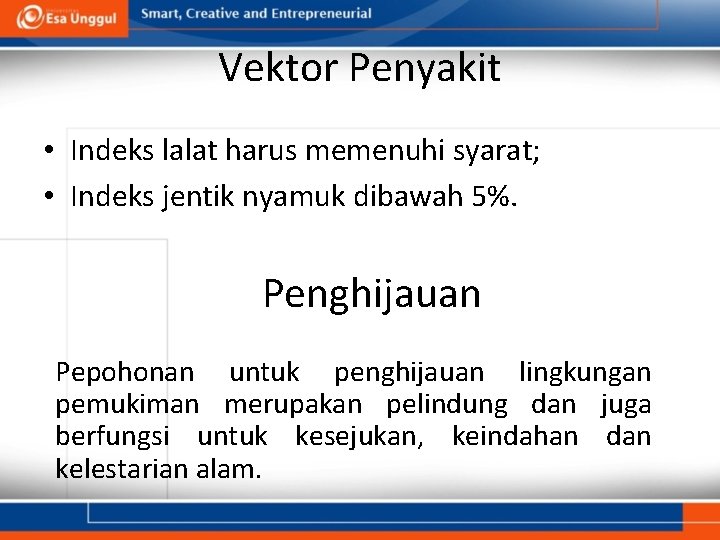 Vektor Penyakit • Indeks lalat harus memenuhi syarat; • Indeks jentik nyamuk dibawah 5%.