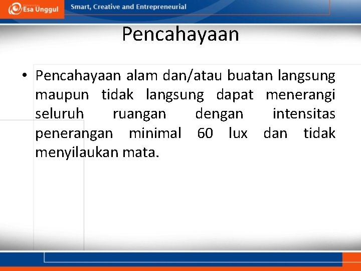 Pencahayaan • Pencahayaan alam dan/atau buatan langsung maupun tidak langsung dapat menerangi seluruh ruangan