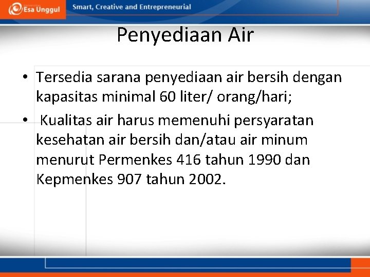 Penyediaan Air • Tersedia sarana penyediaan air bersih dengan kapasitas minimal 60 liter/ orang/hari;