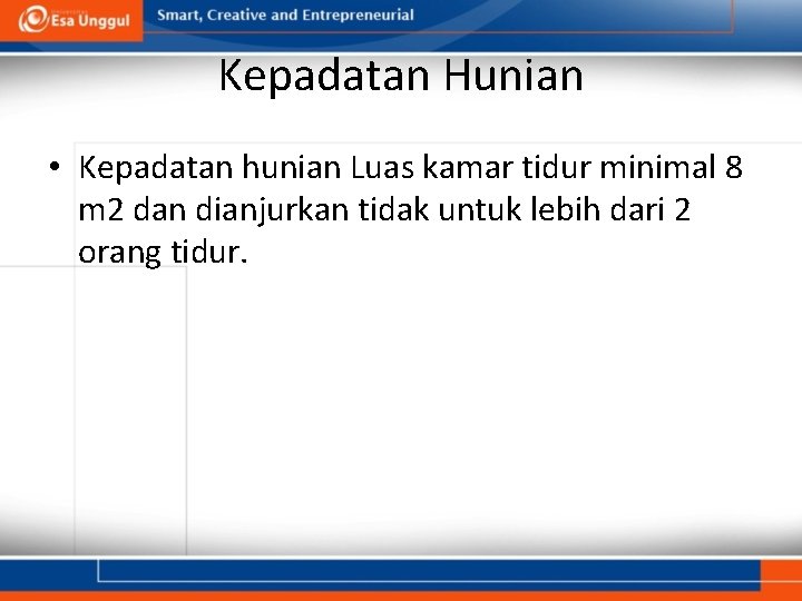 Kepadatan Hunian • Kepadatan hunian Luas kamar tidur minimal 8 m 2 dan dianjurkan