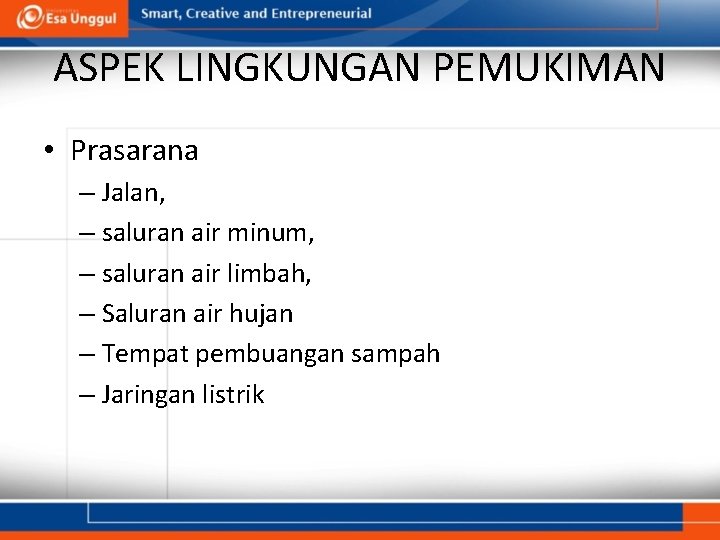 ASPEK LINGKUNGAN PEMUKIMAN • Prasarana – Jalan, – saluran air minum, – saluran air