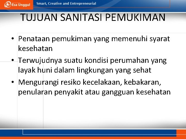 TUJUAN SANITASI PEMUKIMAN • Penataan pemukiman yang memenuhi syarat kesehatan • Terwujudnya suatu kondisi