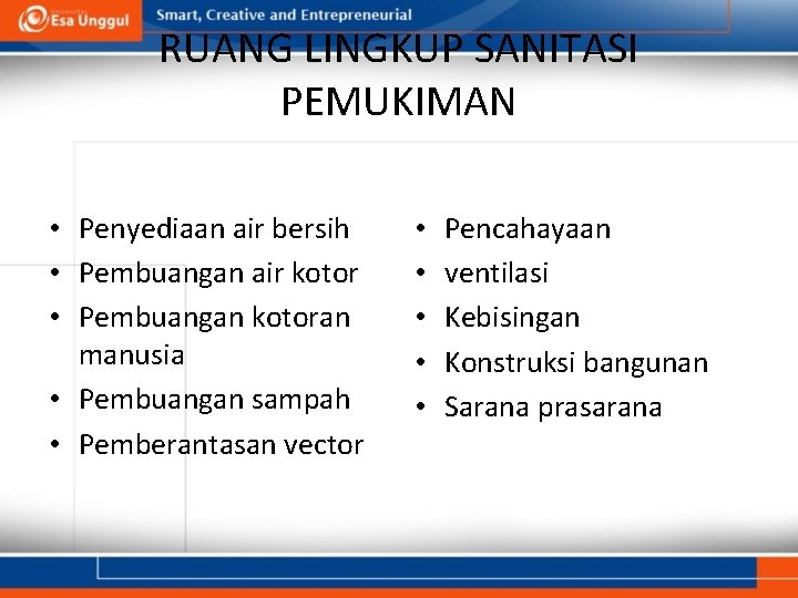 RUANG LINGKUP SANITASI PEMUKIMAN • Penyediaan air bersih • Pembuangan air kotor • Pembuangan