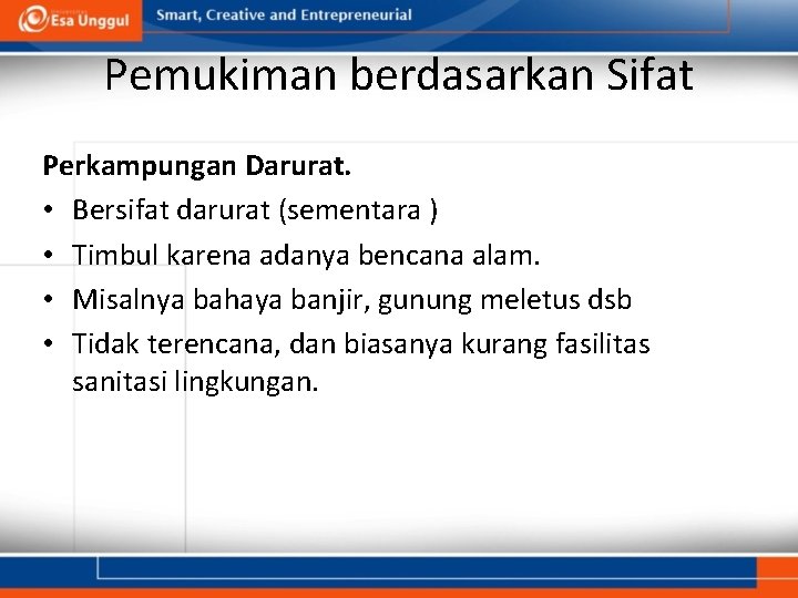 Pemukiman berdasarkan Sifat Perkampungan Darurat. • Bersifat darurat (sementara ) • Timbul karena adanya