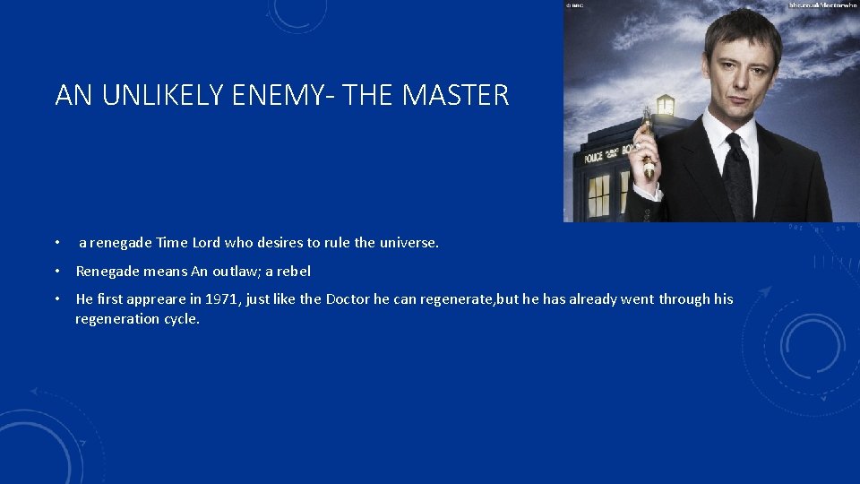 AN UNLIKELY ENEMY- THE MASTER • a renegade Time Lord who desires to rule