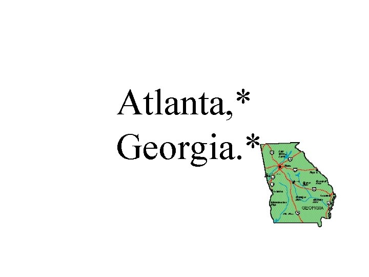 Atlanta, * Georgia. * 