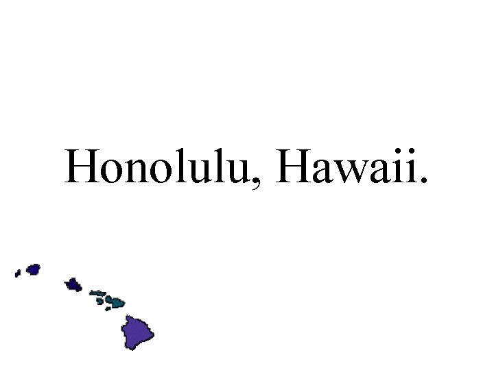 Honolulu, Hawaii. 
