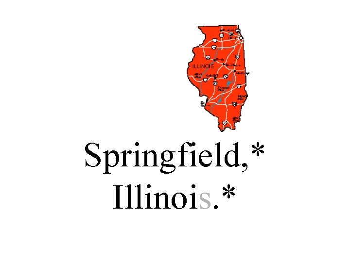 Springfield, * Illinois. * 