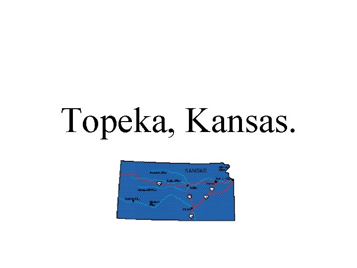 Topeka, Kansas. 