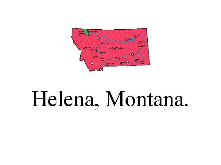 Helena, Montana. 