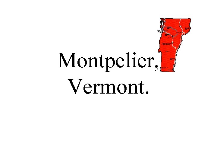 Montpelier, Vermont. Montpelier, Vermont.