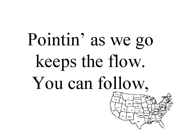 Pointin’ as we go keeps the flow. You can follow, 
