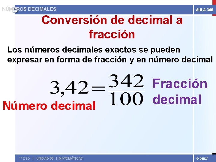 NÚMEROS DECIMALES AULA 360 Conversión de decimal a fracción Los números decimales exactos se