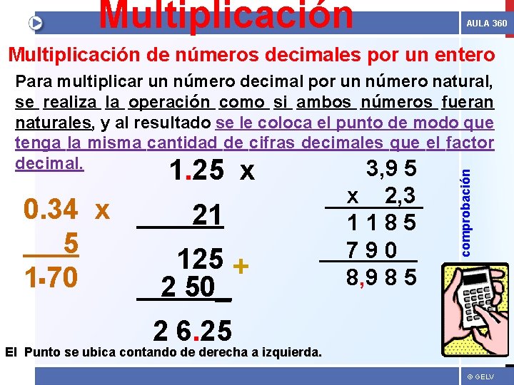 Multiplicación AULA 360 Multiplicación de números decimales por un entero 1. 25 x 0.